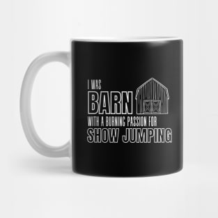 I was BARN With a Burning Passion For Show Jumping Mug